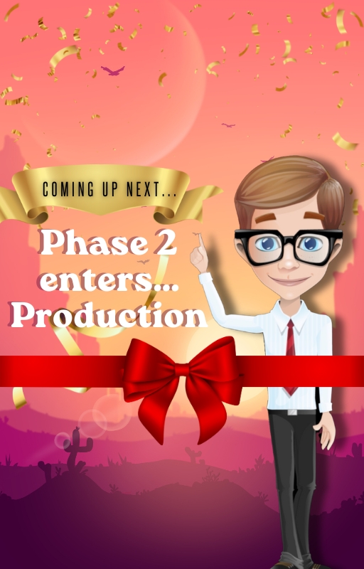Phase 2 enters... Production
