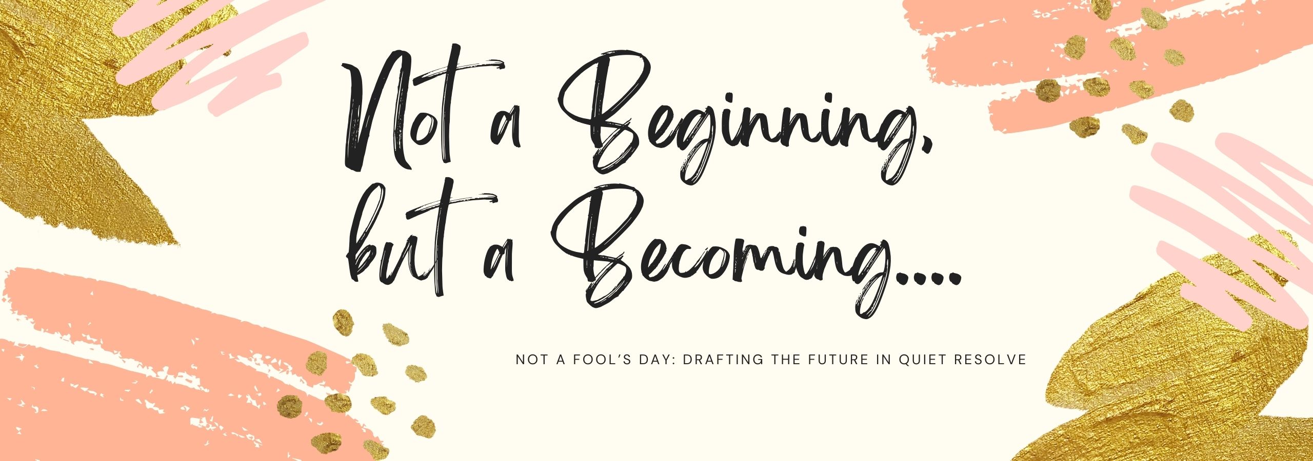 Not a Beginning, but a Becoming
