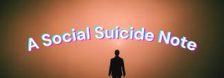 A Social Suicide Note