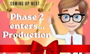 Phase 2 enters... Production